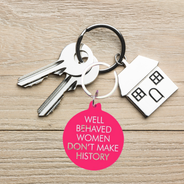 Well behaved women don't make history keyring lifestyle