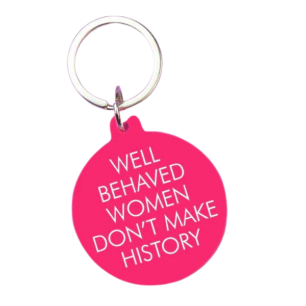 Well behaved women don't make history keyring main white background